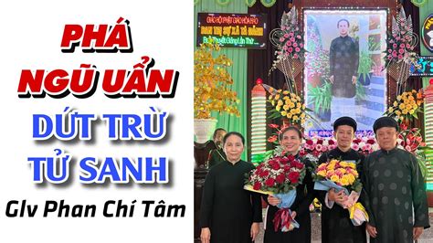 PHÁ NGŨ UẨN RỨT LẦN THAM ÁI DỨT TRỪ TỬ SANH GLV PHAN CHÍ TÂM 14 4