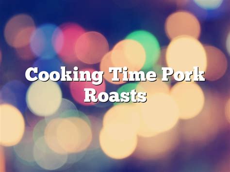 Cooking Time Pork Roasts | October 2024 | Pastureandpearl.com