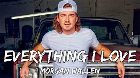 Morgan Wallen Everything I Love Lyrics Video Youtube