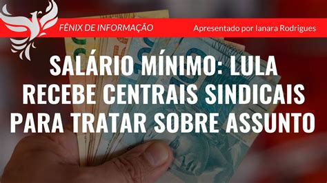 Salário mínimo Lula recebe Centrais Sindicais para tratar sobre