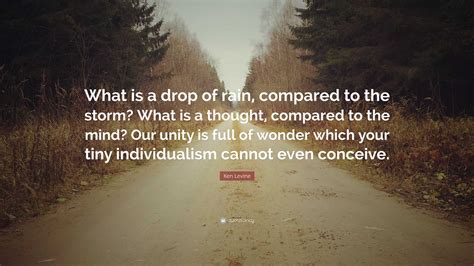 Ken Levine Quote “what Is A Drop Of Rain Compared To The Storm What Is A Thought Compared To