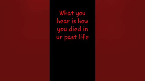 Whatever You Hear Is How You Died In Your Past Life Youtube