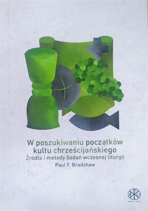 Paul F Bradshaw W Poszukiwaniu Pocz Tk W Kultu Chrze Cija Skiego