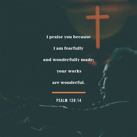 I praise you because I am fearfully and wonderfully made; your works ...