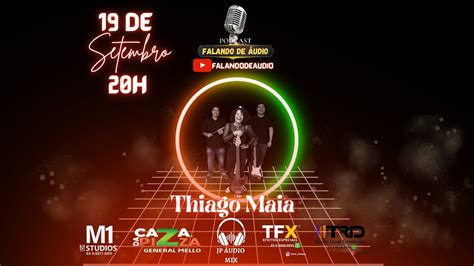 Podcast Falando De Audio Recebe A Cantor Thiago Maya Youtube