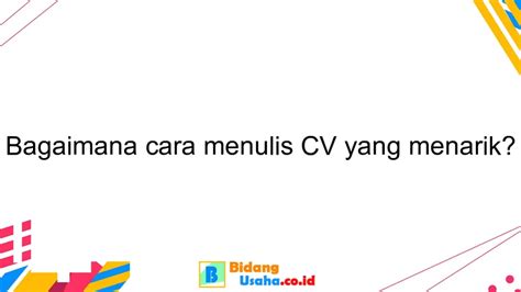 Bagaimana cara menulis CV yang menarik? - BidangUsaha