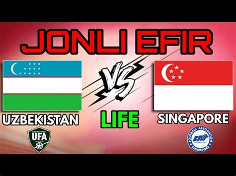 UZBEKISTAN VS SINGAPORE 5 0 O ZBEKISTON SINGAPUR 5 0 JONLI EFIR