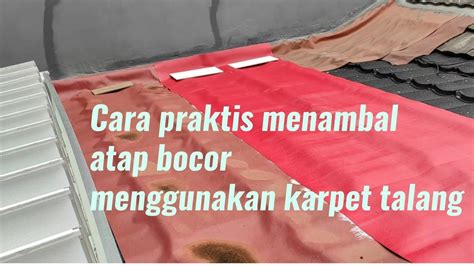 Cara Praktis Menambal Atap Bocor Menggunakan Karpet Talang Youtube