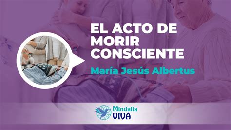 El acto de morir consciente por María Jesús Albertus YouTube