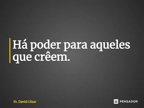 ⁠há Poder Para Aqueles Que Creem Pr David César Pensador