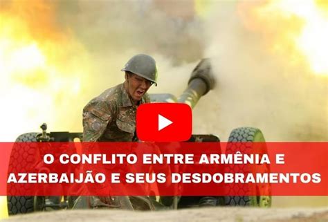 O conflito entre Armênia e Azerbaijão e seus desdobramentos Últimos