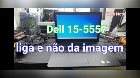 dell inspiron 15 5557 Liga e não da imagem maquina deu retorno será