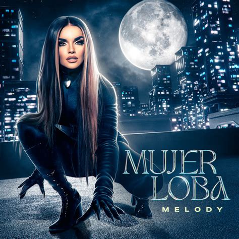 Mujer Loba M Sica Y Letra De Melody Spotify