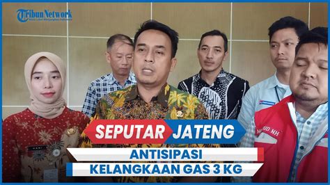 Begini Langkah Pemkab Pekalongan Antisipasi Kelangkaan Gas 3 Kg YouTube