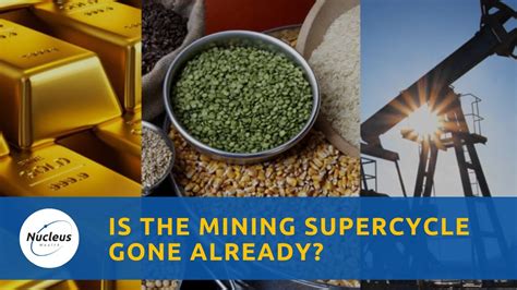 Is The Mining Supercycle Gone Already Nucleus Investment Insights