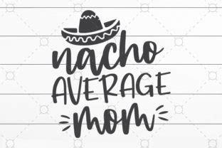 Nacho Average Mom Graphic By Craftartsvg Creative Fabrica