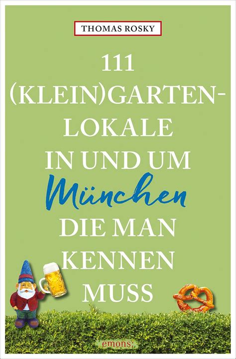 111 Klein Gartenlokale in und um München man kennen muss von