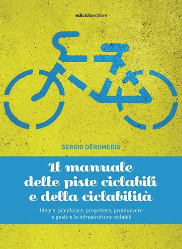 Il manuale delle piste ciclabili e della ciclabilità Ediciclo Editore