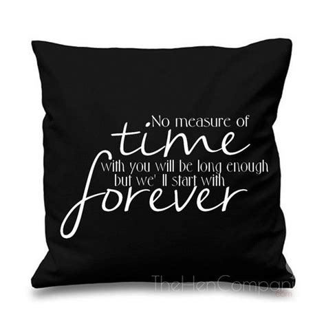 Quote Cushion Cover No Measure Of Time With You Will Be Long Cushions