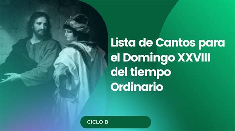 Lista De Cantos Para El Domingo XXVIII Del Tiempo Ordinario Ciclo B