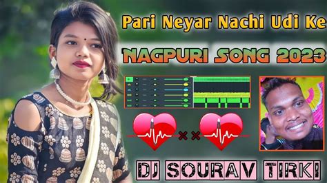 Pari Neyar Nachi Udi Udi Kenew Nagpuri Hits Video Dj Sourav Tirki