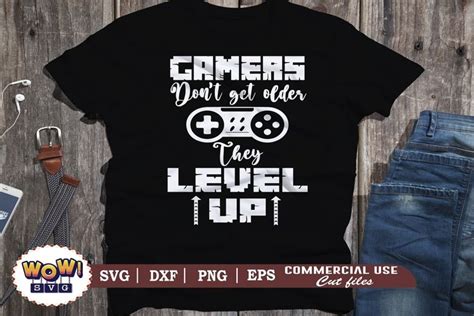 Gamers Don T Get Older They Level Up Svg Funny Gamer