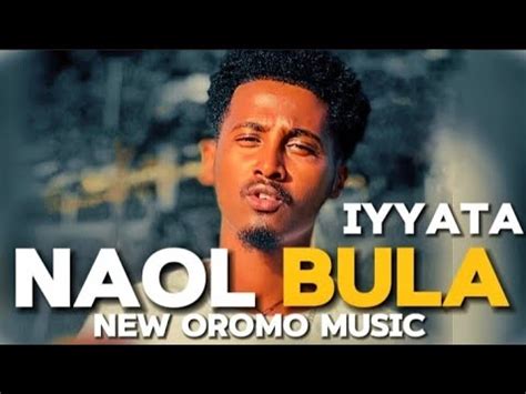 Naol Bula Iyyaata New Oromo Music Official Video Youtube