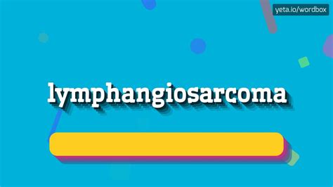 LYMPHANGIOSARCOMA - HOW TO PRONOUNCE IT!? - YouTube