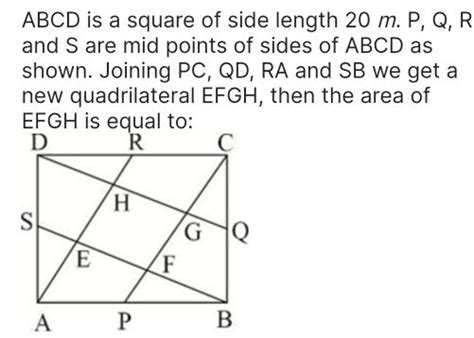 ABCD Is A Square Of Side Length 20 M P Q R And S Are Mid Points Of Sides