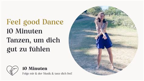 Feel Good Dance 10 Minuten Freies Tanzen Tanz Um Dich Einfach Gut