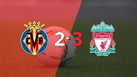 Liverpool Venció Con Lo Justo A Villarreal En Su Casa Infobae