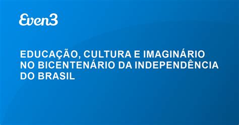 EDUCAÇÃO CULTURA E IMAGINÁRIO NO BICENTENÁRIO DA INDEPENDÊNCIA DO BRASIL