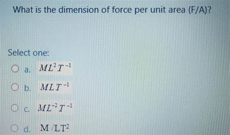 Solved What Is The Dimension Of Force Per Unit Area F A Chegg