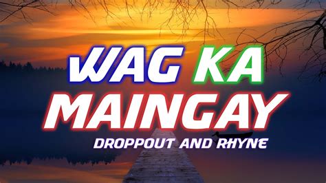 Wag Ka Maingay Droppout And Rhyne Youtube