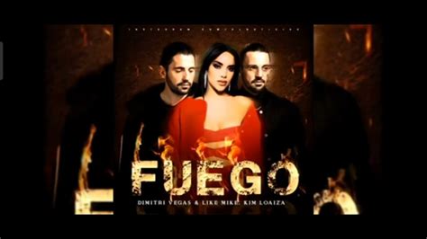 Fuego Kim Loaiza Ft Dimitri Vegas Like Mike Youtube