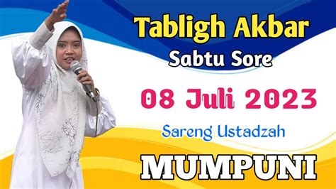 TABLIGH AKBAR SABTU SORE 08 JULI 2023 SARENG USTADZAH MUMPUNI Ceramah