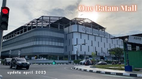 One Batam Mall Update Di April Youtube