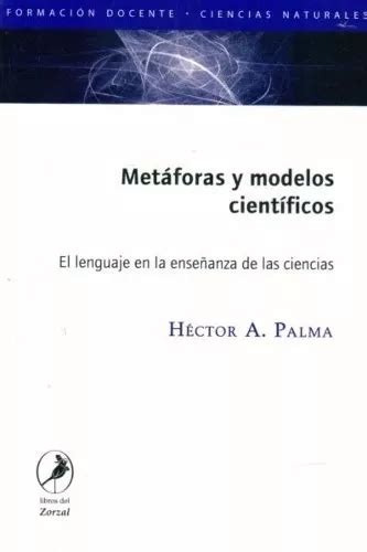 Metáforas Y Modelos Científicos De Héctor Palma Editorial Del Zorzal