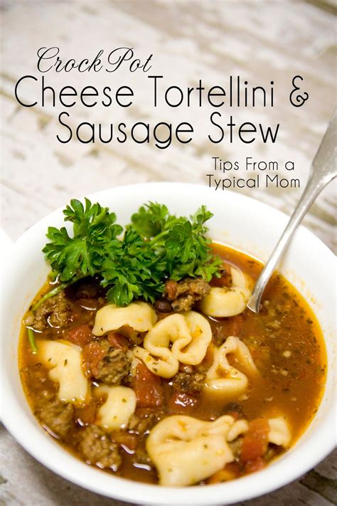 Crockpot Cheese Tortellini And Sausage Stew Recipe Tips From A Typical Mom