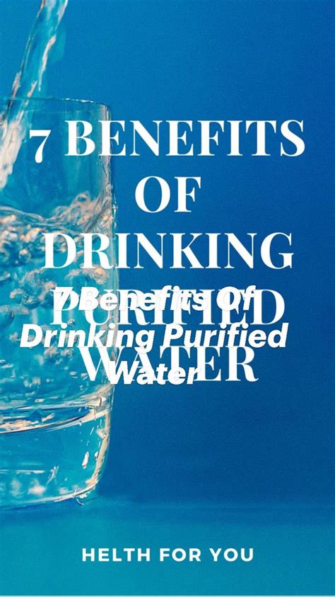 7 Benefits Of Drinking Purified Water Water Purifier Health Tips