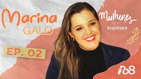 Marina Galo EpisÓdio 02 Mulheres Que Inspiram Youtube