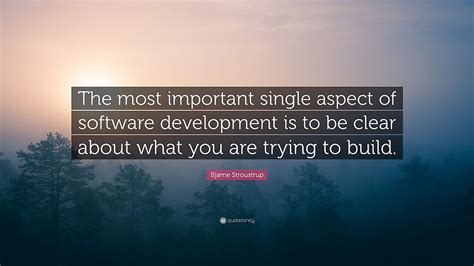 Bjarne Stroustrup Quote The Most Important Single Aspect Of Software