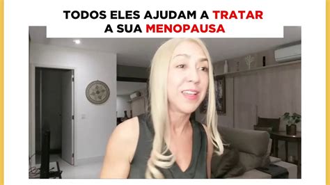 TODOS ELES AJUDAM A TRATAR A SUA MENOPAUSA YouTube