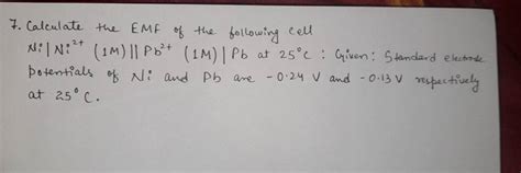 7 Calculate The EMF Of The Following Cell Ni Ni2 1M Pb2 1M Pb At 25