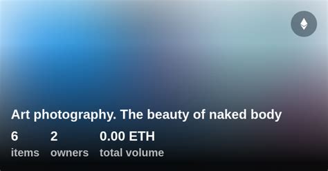 Art Photography The Beauty Of Naked Body Collection OpenSea