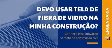 Tela De Fibra De Vidro Na Constru O Civil Uma Inova O Vers Til R