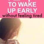 Tips To Wake Up Earlier Without Feeling Tired Ways To Wake Up Early