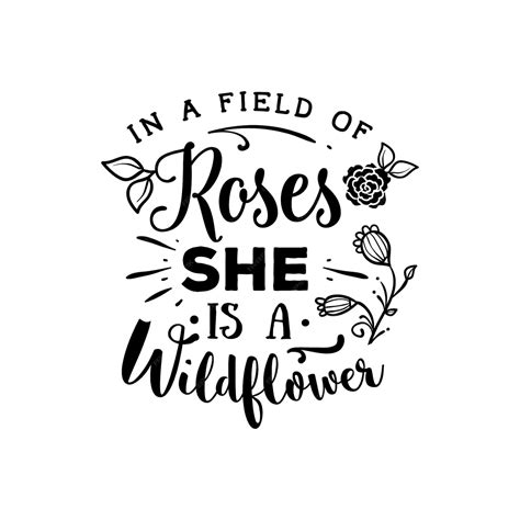 Premium Vector In A Field Of Roses She Is A Wildflower Quotes