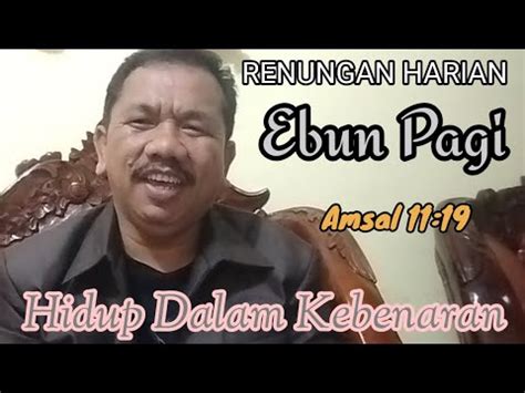 RENUNGAN HARIAN EMBUN PAGI Amsal 11 19 Hidup Dalam Kebenaran YouTube