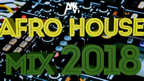 AFRO HOUSE MIX 2018 By Dj AfricanBeatz Arrazo YouTube